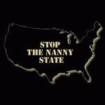 Americans need to put a stop, by any and means necessary, to the encroachment of the Nanny State