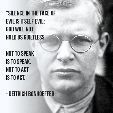 Silence in the face of evil is itself evil