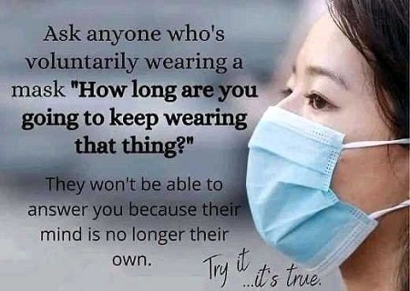 How Long Are You Going To Keep Wearing That Thing?

They can't answer that because their minds are no long their own