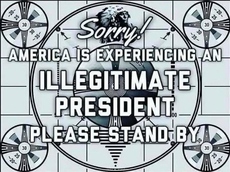 America Is Experiencing An Illegitimate President
Please Standby & Stand Ready