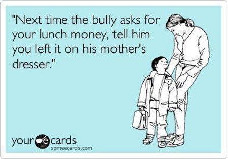 When a Bully Wants Your Lunch Money...