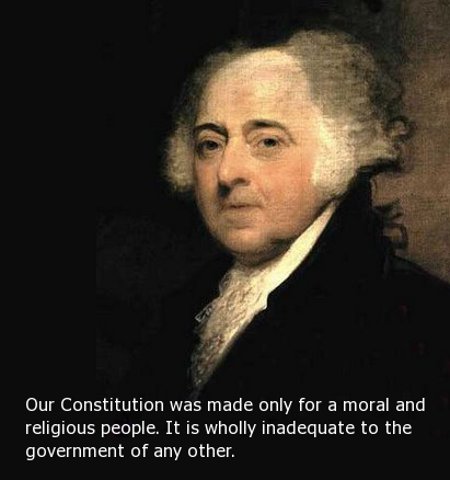 Our Constitution was made only for a moral and religious people. It is wholly inadequate to the government of any other.