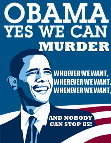 Yes we can murder whoever we want, wherever we want, whenever we want
