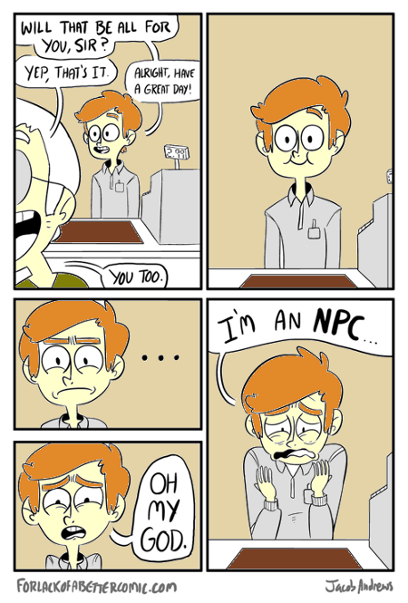 Oh my God! I'm an NPC!