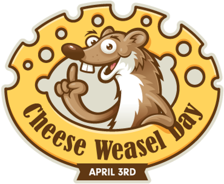April 3rd Cheese Weasel Day