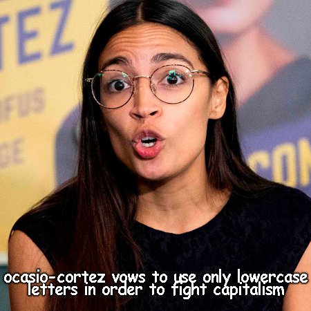 AOC Fights Capitalism As Best As She Can - by swearing to use only lowercase letters