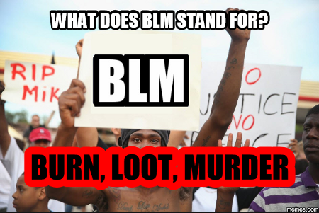 #BLM = Burn, Loot, Murder