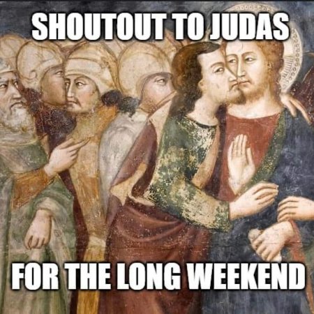 Thank You, Judas, For The Long Weekend