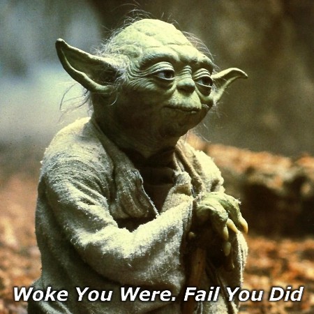 Woke You Were. Fail You Did